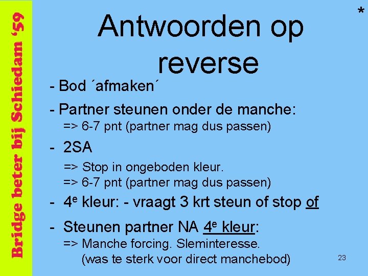 * Antwoorden op reverse - Bod ´afmaken´ - Partner steunen onder de manche: =>