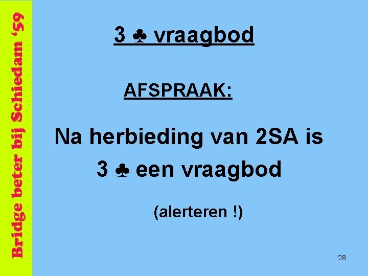 3 ♣ vraagbod AFSPRAAK: Na herbieding van 2 SA is 3 ♣ een vraagbod