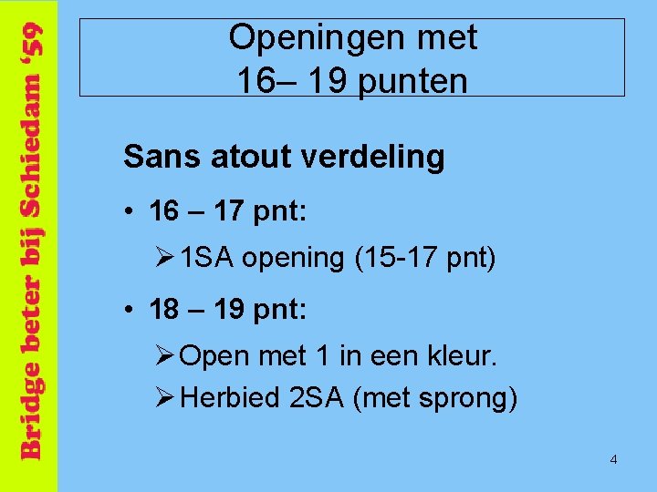 Openingen met 16– 19 punten Sans atout verdeling • 16 – 17 pnt: Ø