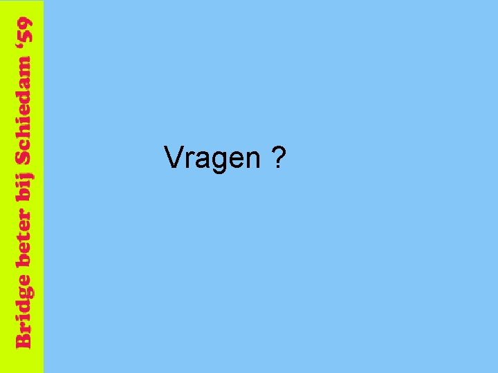 Vragen ? 