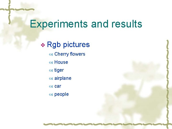 Experiments and results v Rgb pictures Cherry flowers House tiger airplane car people 
