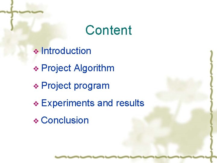 Content v Introduction v Project Algorithm v Project program v Experiments v Conclusion and