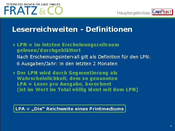 Hauptergebnisse Leserreichweiten - Definitionen 4 LPN = im letzten Erscheinungszeitraum gelesen/durchgeblättert Nach Erscheinungsintervall gilt