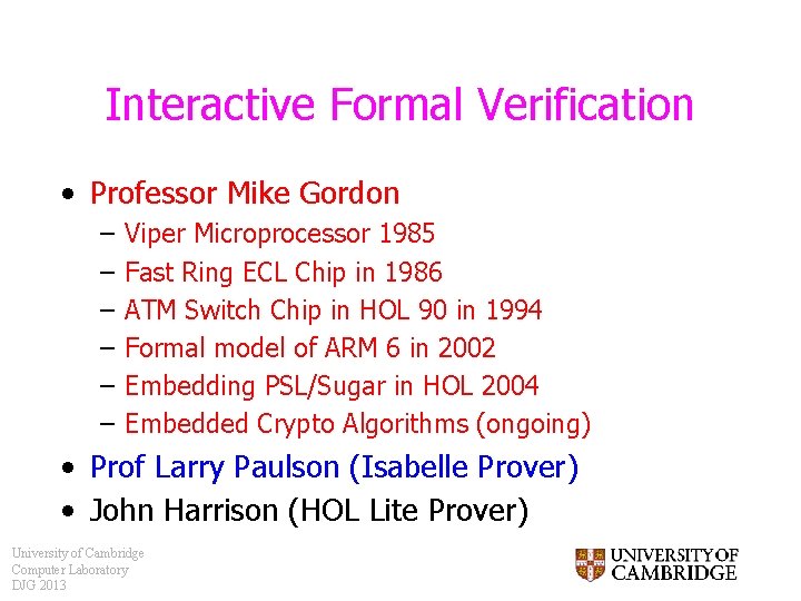 Interactive Formal Verification • Professor Mike Gordon – – – Viper Microprocessor 1985 Fast