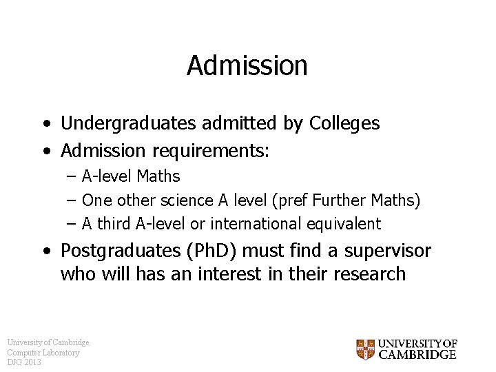 Admission • Undergraduates admitted by Colleges • Admission requirements: – A-level Maths – One