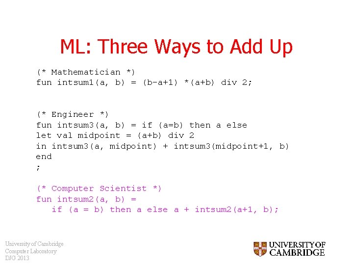 ML: Three Ways to Add Up (* Mathematician *) fun intsum 1(a, b) =