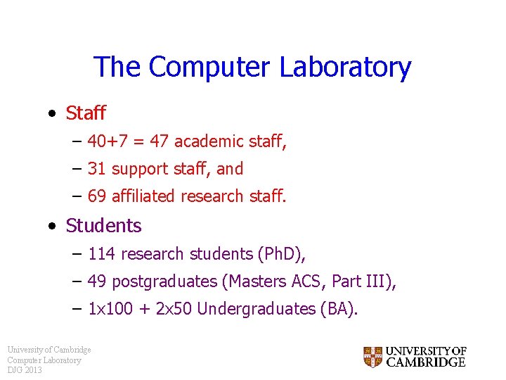 The Computer Laboratory • Staff – 40+7 = 47 academic staff, – 31 support