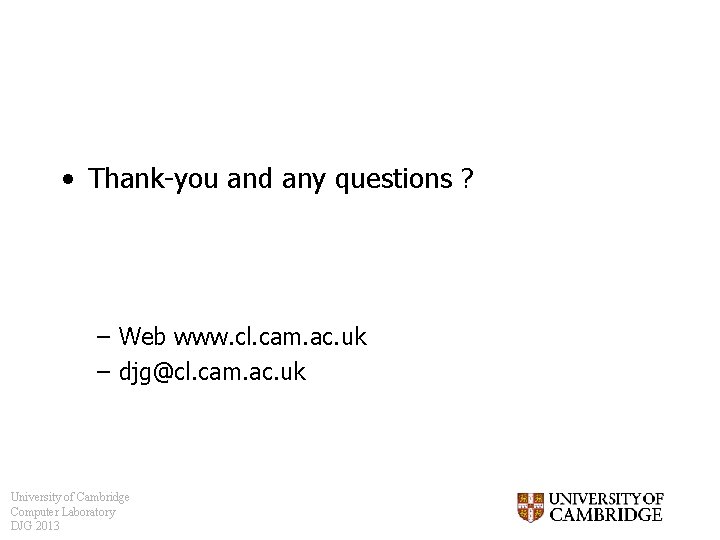  • Thank-you and any questions ? – Web www. cl. cam. ac. uk