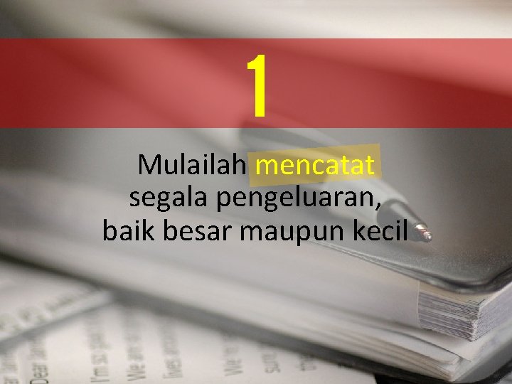 1 Mulailah mencatat segala pengeluaran, baik besar maupun kecil 