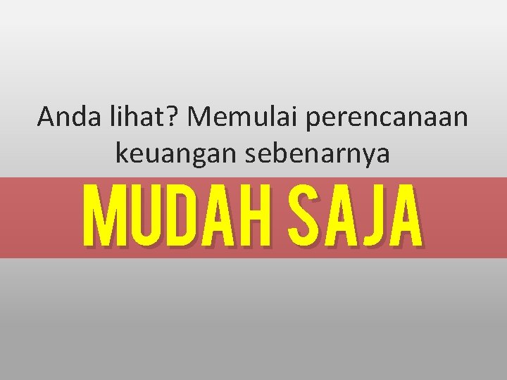 Anda lihat? Memulai perencanaan keuangan sebenarnya Mudah saja 