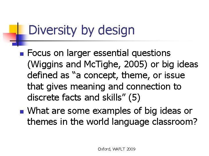 Diversity by design n n Focus on larger essential questions (Wiggins and Mc. Tighe,