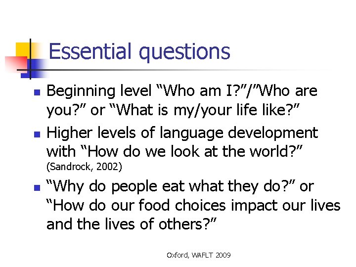 Essential questions n n Beginning level “Who am I? ”/”Who are you? ” or