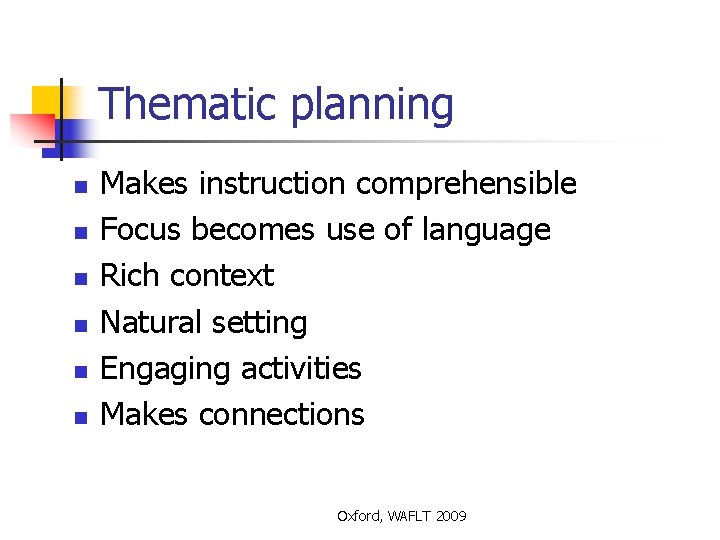 Thematic planning n n n Makes instruction comprehensible Focus becomes use of language Rich