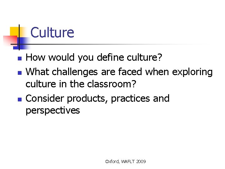 Culture n n n How would you define culture? What challenges are faced when