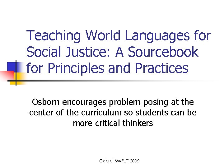 Teaching World Languages for Social Justice: A Sourcebook for Principles and Practices Osborn encourages