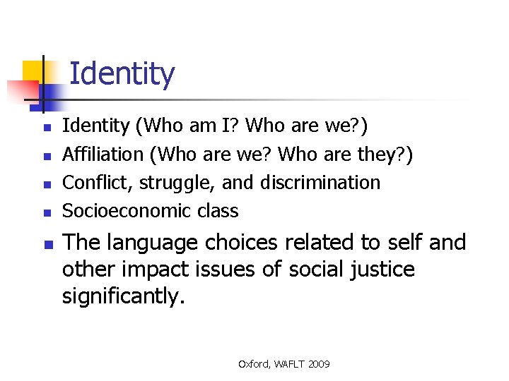 Identity n n n Identity (Who am I? Who are we? ) Affiliation (Who