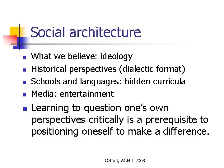 Social architecture n n n What we believe: ideology Historical perspectives (dialectic format) Schools