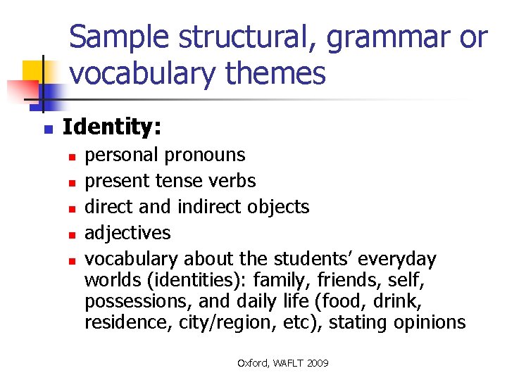 Sample structural, grammar or vocabulary themes n Identity: n n n personal pronouns present