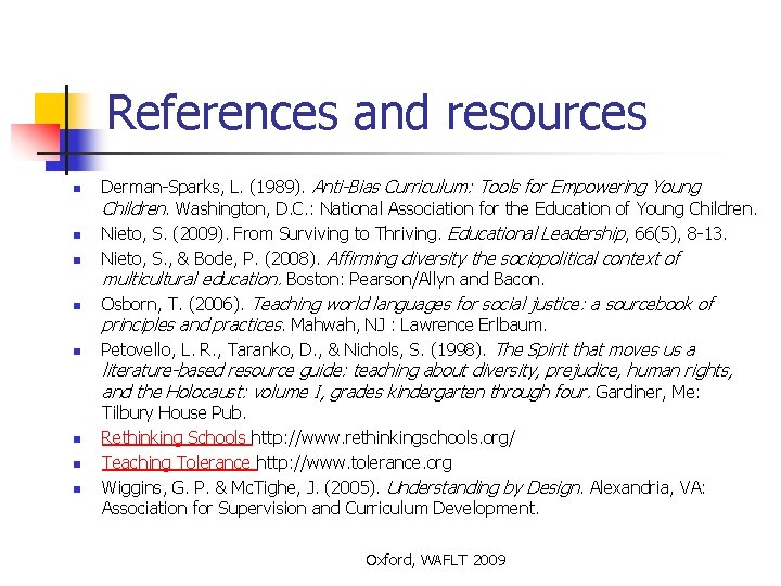 References and resources n n n Derman-Sparks, L. (1989). Anti-Bias Curriculum: Tools for Empowering