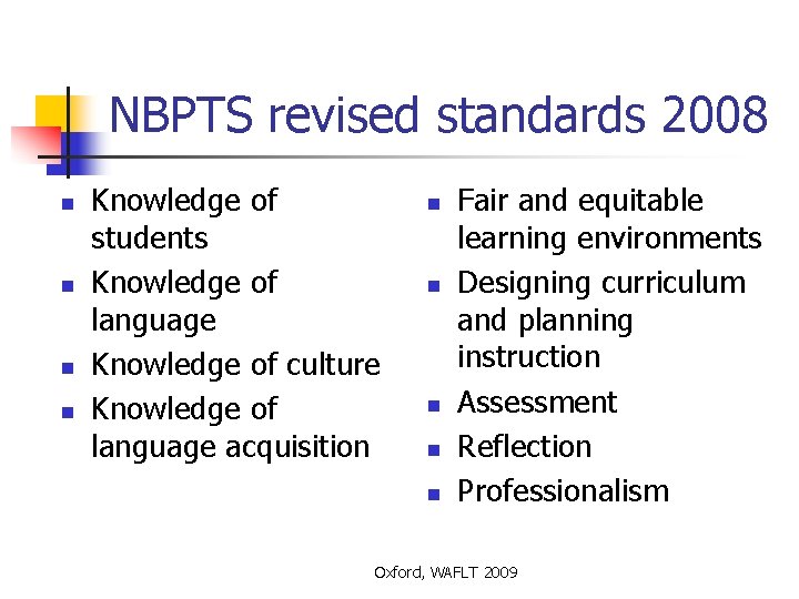 NBPTS revised standards 2008 n n Knowledge of students Knowledge of language Knowledge of