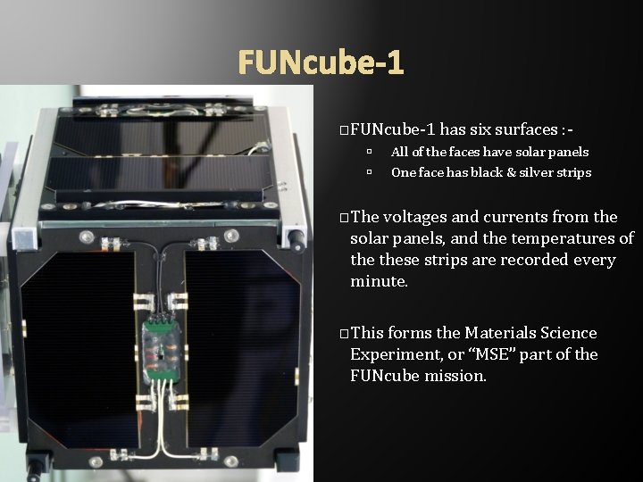 FUNcube-1 �FUNcube-1 has six surfaces : - All of the faces have solar panels