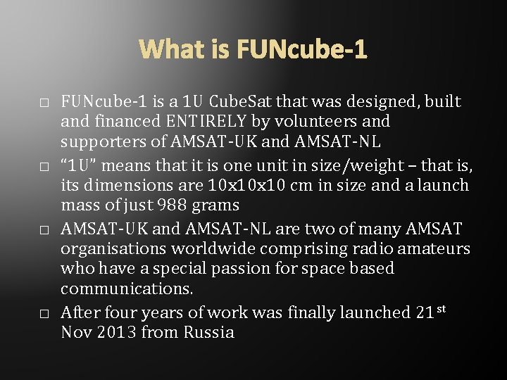 What is FUNcube-1 � � FUNcube-1 is a 1 U Cube. Sat that was