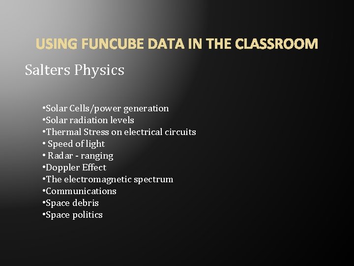 USING FUNCUBE DATA IN THE CLASSROOM Salters Physics • Solar Cells/power generation • Solar