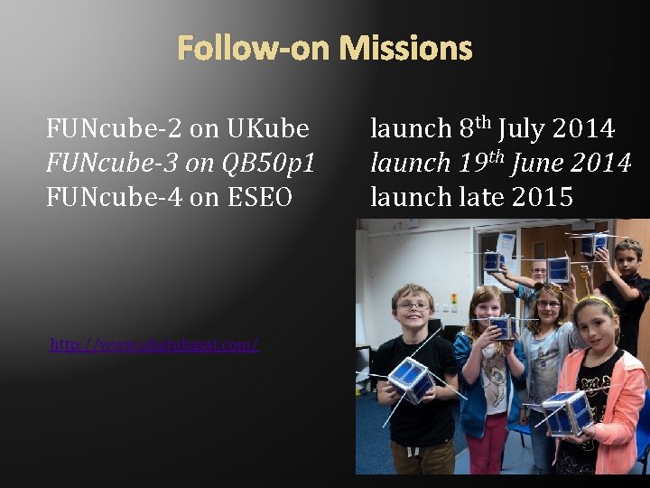 Follow-on Missions FUNcube-2 on UKube FUNcube-3 on QB 50 p 1 FUNcube-4 on ESEO