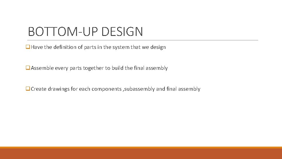 BOTTOM-UP DESIGN q. Have the definition of parts in the system that we design