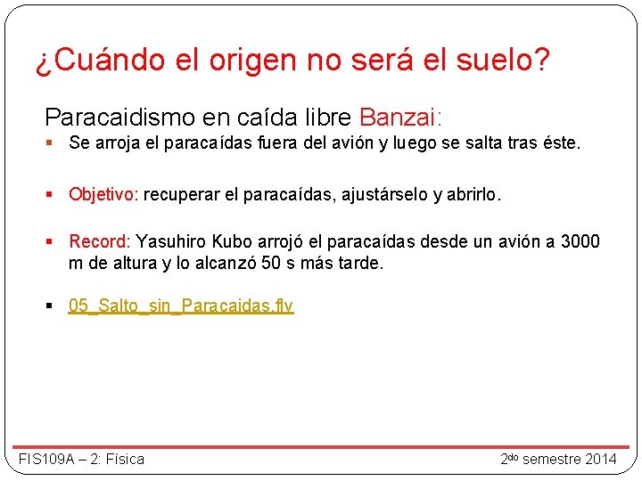 ¿Cuándo el origen no será el suelo? Paracaidismo en caída libre Banzai: § Se