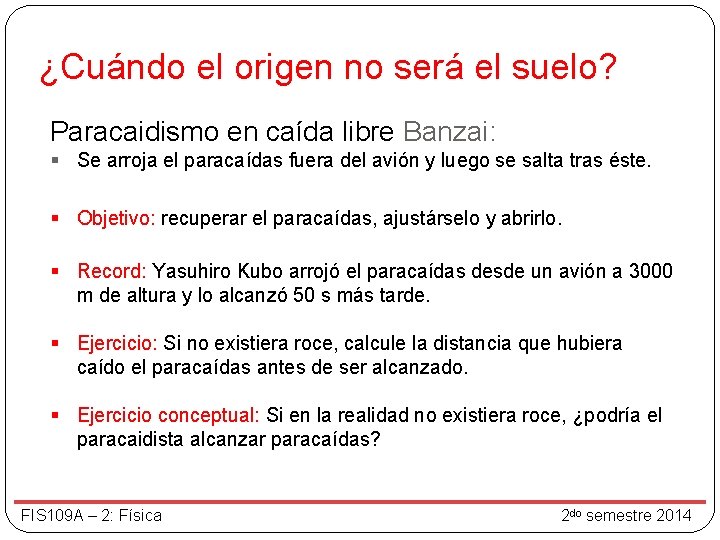 ¿Cuándo el origen no será el suelo? Paracaidismo en caída libre Banzai: § Se