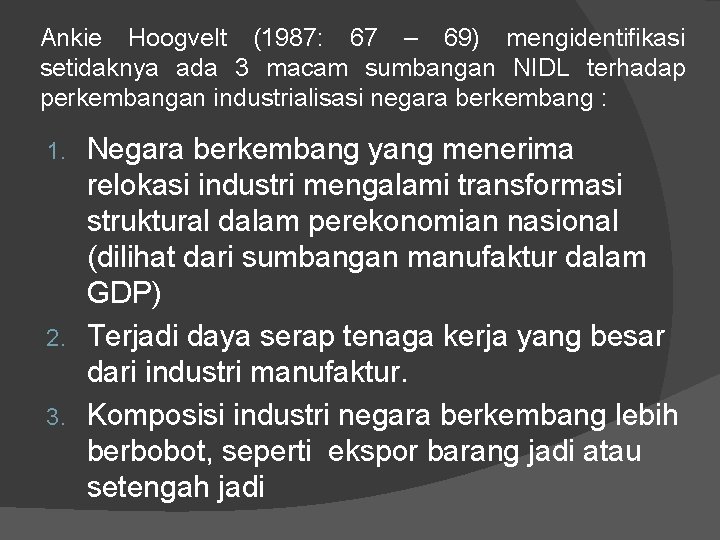 Ankie Hoogvelt (1987: 67 – 69) mengidentifikasi setidaknya ada 3 macam sumbangan NIDL terhadap