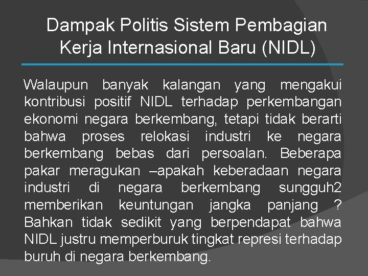 Dampak Politis Sistem Pembagian Kerja Internasional Baru (NIDL) Walaupun banyak kalangan yang mengakui kontribusi