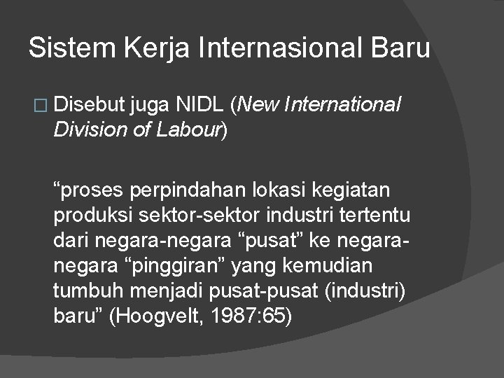 Sistem Kerja Internasional Baru � Disebut juga NIDL (New International Division of Labour) “proses