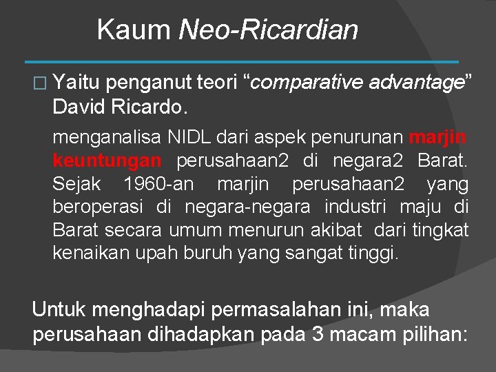 Kaum Neo-Ricardian � Yaitu penganut teori “comparative advantage” David Ricardo. menganalisa NIDL dari aspek