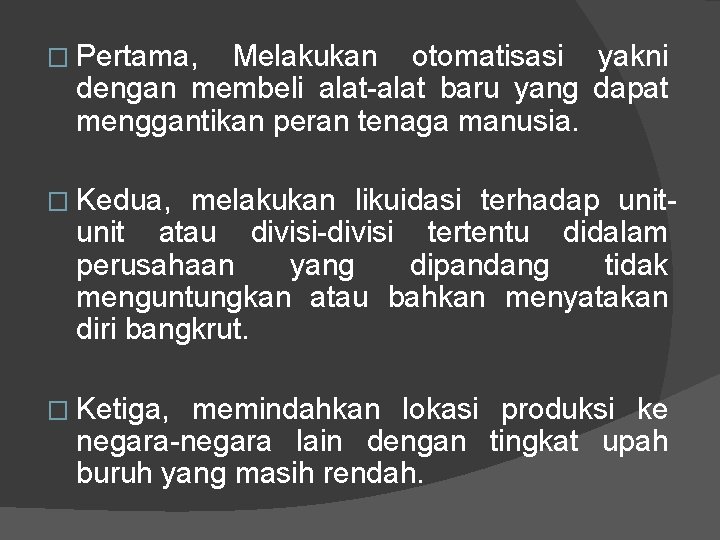 � Pertama, Melakukan otomatisasi yakni dengan membeli alat-alat baru yang dapat menggantikan peran tenaga