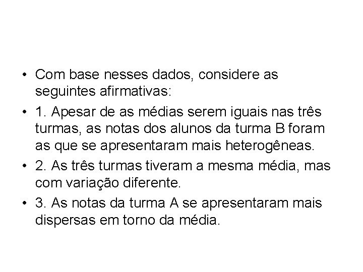  • Com base nesses dados, considere as seguintes afirmativas: • 1. Apesar de