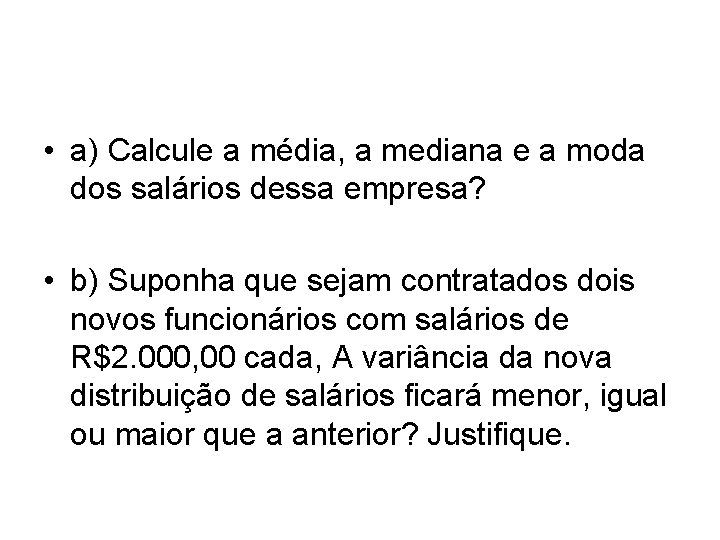  • a) Calcule a média, a mediana e a moda dos salários dessa