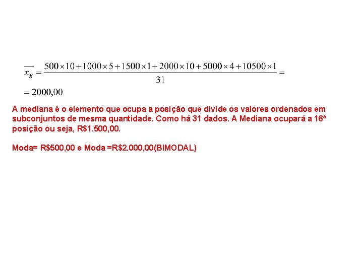 A mediana é o elemento que ocupa a posição que divide os valores ordenados