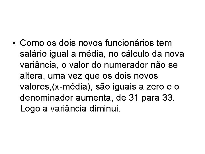  • Como os dois novos funcionários tem salário igual a média, no cálculo