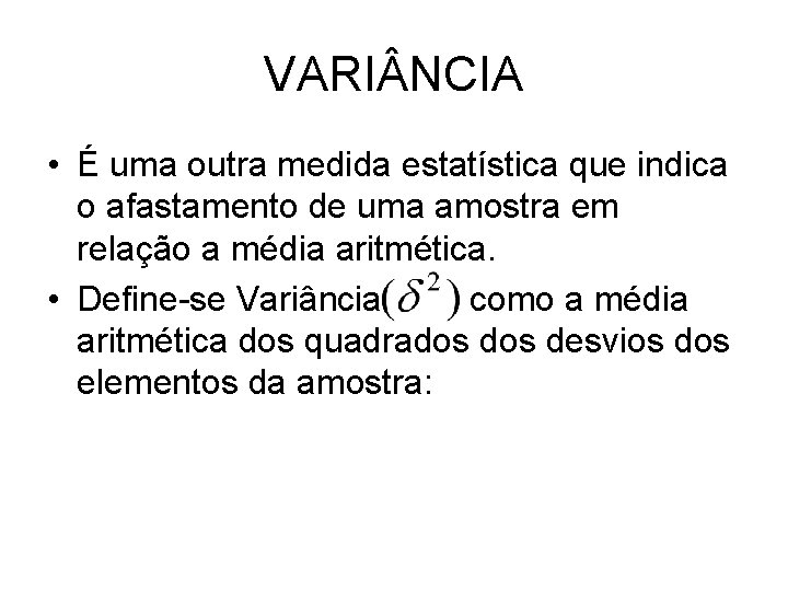 VARI NCIA • É uma outra medida estatística que indica o afastamento de uma