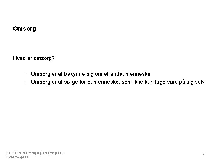 Omsorg Hvad er omsorg? • Omsorg er at bekymre sig om et andet menneske