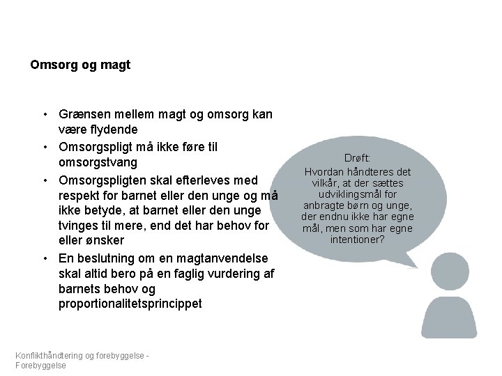 Omsorg og magt • Grænsen mellem magt og omsorg kan være flydende • Omsorgspligt