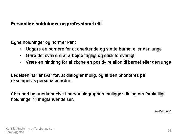 Personlige holdninger og professionel etik Egne holdninger og normer kan: • Udgøre en barriere