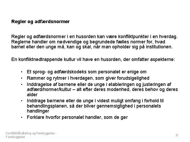 Regler og adfærdsnormer i en husorden kan være konfliktpunkter i en hverdag. Reglerne handler