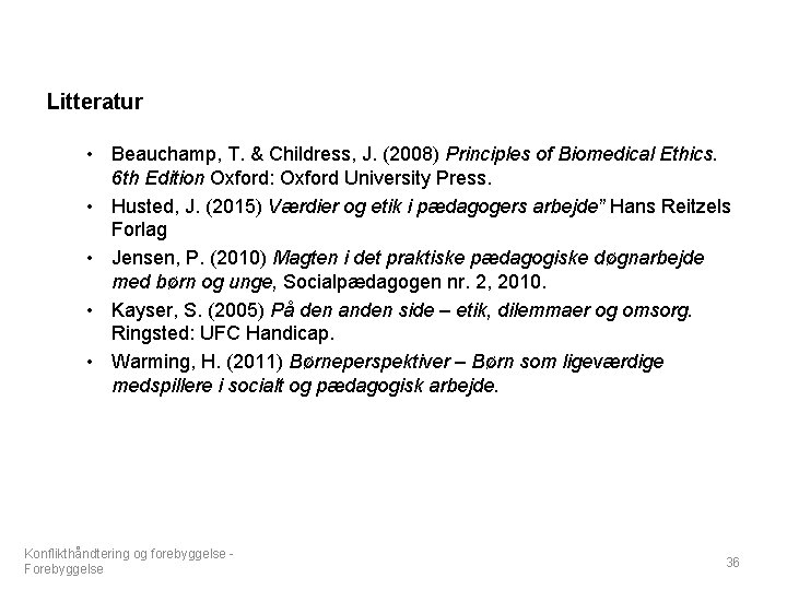 Litteratur • Beauchamp, T. & Childress, J. (2008) Principles of Biomedical Ethics. 6 th