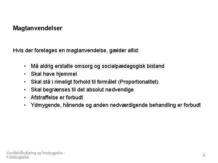 Magtanvendelser Hvis der foretages en magtanvendelse, gælder altid: • • • Må aldrig erstatte