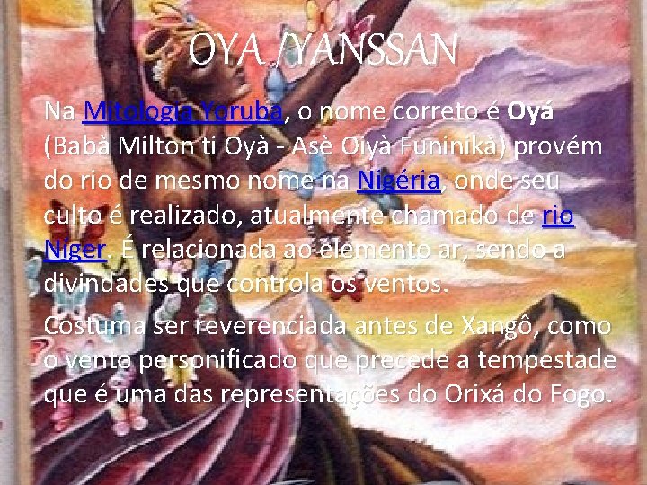 OYA /YANSSAN Na Mitologia Yoruba, o nome correto é Oyá (Babà Milton ti Oyà