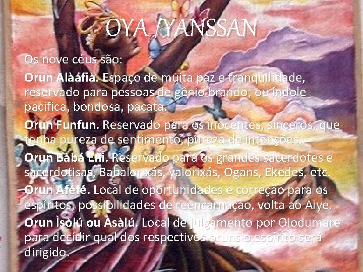 OYA /YANSSAN Os nove céus são: Orun Alàáfià. Espaço de muita paz e tranquilidade,