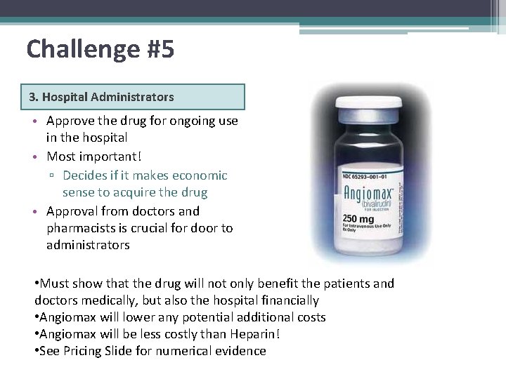Challenge #5 3. Hospital Administrators • Approve the drug for ongoing use in the